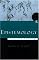 Epistemology: A Contemporary Introduction to the Theory of Knowledge
