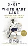 The Ghost of White Hart Lane: In Search of My Father the Football Legend
