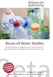 Reuse of Water Bottles: Reuse, Bisphenol A, Polycarbonate, Waste Hierarchy, Polyvinyl Chloride, Phthalate, Resin Identification Code