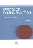 Effects of Ionizing Radiation: United Nations Scientific Committee on the Effects of Atomic Radiation - UNSCEAR 2006 Report, Volume 1 - Report to the General Assembly, with Scientific Annexes A and B