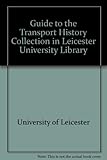 Guide to the Transport History Collection in Leicester University Library