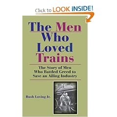 The Men Who Loved Trains: The Story of Men Who Battled Greed to Save an Ailing Industry (Railroads Past and Present)