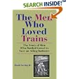 The Men Who Loved Trains: The Story of Men Who Battled Greed to Save an Ailing Industry (Railroads Past and Present)