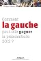 Comment la gauche peut-elle gagner la pr�sidentielle de 2012 ?