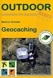 Geocaching: Basiswissen f&uuml;r Draussen - Markus Gr&uuml;ndel