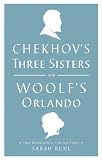 Chekhovs Three Sisters and Woolfs Orlando: Two Renderings for the Stage