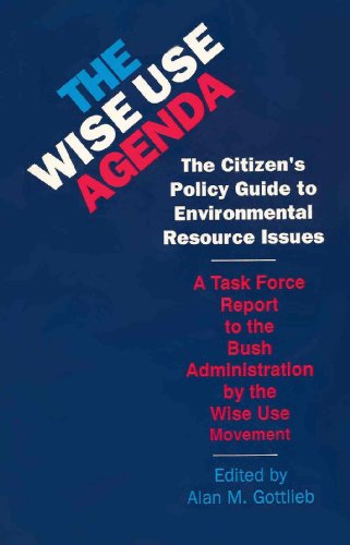 The Wise Use Agenda The Citizen's Policy Guide to Environmental Resource Issues