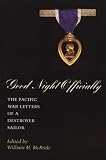 Good Night Officially: The Pacific War Letters of a Destroyer Sailor (A Reveille Book)