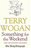 Something for the Weekend: The Collected Columns of Sir Terry Wogan