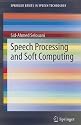 Speech Processing and Soft Computing (SpringerBriefs in Electrical and Computer Engineering / SpringerBriefs in Speech Technology)