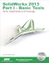 SolidWorks 2013: Basic Tools : Introductory Level Tutorials: Parts, Assemblies and Drawings