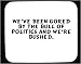 We've been Gored by the bull of politics and we're Bushed. Decorated Mouse Pad