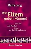 Produkt-Bild: Was Eltern geben k&ouml;nnen: Mit Liebe und Gerechtigkeit Kinder auf die Welt vorbereiten