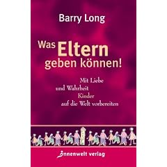 Was Eltern geben k�nnen: Mit Liebe und Gerechtigkeit Kinder auf die Welt vorbereiten