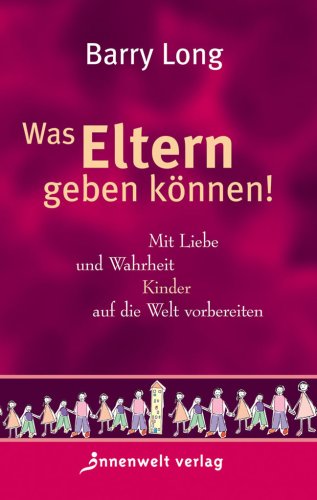 Produkt-Bild: Was Eltern geben k&ouml;nnen: Mit Liebe und Gerechtigkeit Kinder auf die Welt vorbereiten