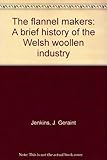 The flannel makers : a brief history of the Welsh woollen industry