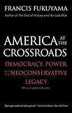 America at the Crossroads: Democracy, Power, and the Neoconservative Legacy