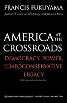 America at the Crossroads: Democracy, Power, and the Neoconservative Legacy