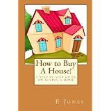How to Buy A House!: A Step By Step Guide on Buying A Home (Paperback)