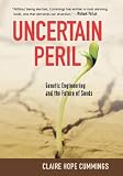 Uncertain Peril: Genetic Engineering and the Future of Seeds