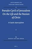 Pseudo-Cyril of Jerusalem on the life and the passion of Christ : a coptic apocryphon