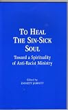 To Heal the Sin-sick Soul: Toward a Spirituality of Anti-Racist Ministry