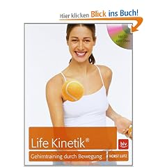 Life Kinetik� - das Erfolgsprogramm: Das Gehirntraining durch Bewegung
