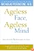Ageless Face, Ageless Mind: Erase Wrinkles and Rejuvenate the Brain