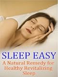 Sleep Easy: A Natural Remedy For Healthy Revitalizing Sleep