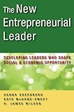 The new entrepreneurial leader : developing leaders who shape social and economic opportunity