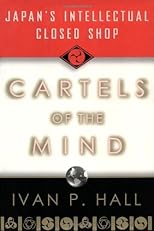Cartels of the Mind: Japan's Intellectual Closed Shop
