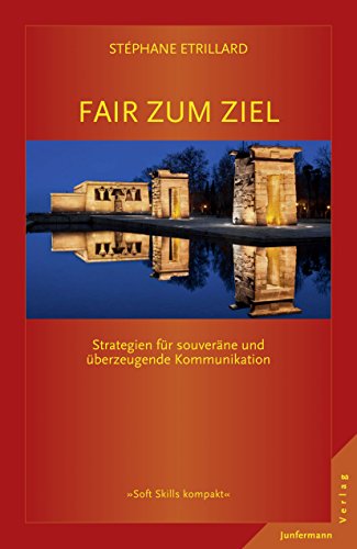 Download Fair zum Ziel: Strategien für souveräne und überzeugende Kommunikation. (Soft Skills kompakt) Download Fair zum Ziel: Strategien für souveräne und überzeugende Kommunikation. (Soft Skills kompakt)