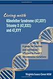 Living with Klinefelter Syndrome (47,XXY) Trisomy X (47,XXX) and 47,XYY: A guide for families and individuals affected by X and Y chromosome variation