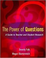 The Power of Questions: A Guide to Teacher and Student Research