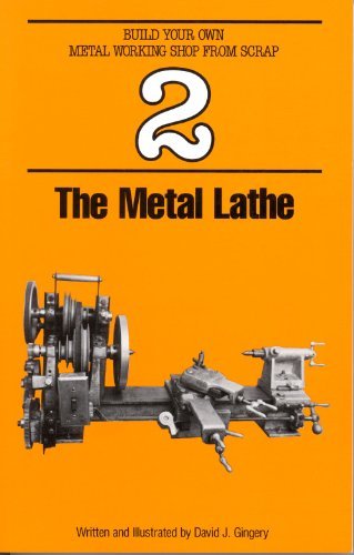 , by David Gingery The Metal Lathe (Build Your Own Metal Working Shop from Scrap) (3rd Edition)From David J Gingery