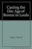 Casting the die : 'The Age of Bronze' in Leeds