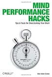 Mind Performance Hacks: Tips & Tools for Overclocking Your Brain