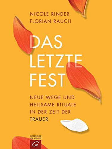 Das letzte Fest: Neue Wege und heilsame Rituale in der Zeit der Trauer (German Edition)