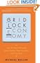 The Gridlock Economy: How Too Much Ownership Wrecks Markets, Stops Innovation, and Costs Lives