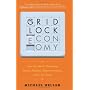 Gridlock Economy: How Too Much Ownership Wrecks Markets, Stops Innovation, and Costs Lives