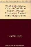 Which dictionary? : a consumer's guide to selected English-language dictionaries, thesauri and language guides