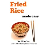 Fried Rice Made Easy (Chinese Homestyle Recipes) ~ Ming Liu
