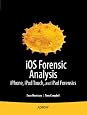 iOS Forensic Analysis: for iPhone, iPad and iPod Touch