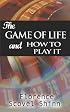 The Game of Life and How to Play It