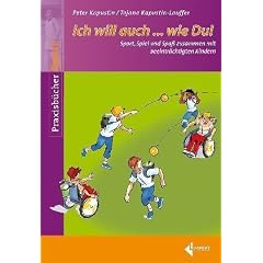 Ich will auch...wie Du!: Bewegungsangebote f�r und mit behinderten Kindern