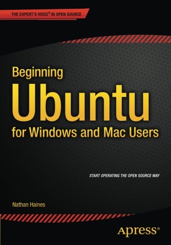 Beginning Ubuntu for Windows and Mac Users, by Nathan Haines Beginning Ubuntu for Windows and Mac Users, by Nathan Haines