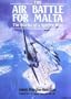The Air Battle For Malta : The Diaries of a Fighter Pilot