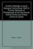 Another nostalgic look at Glasgow trams since 1950 : a further selection of photographs of the city and its trams