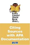 What Every Student Should Know About Citing Sources with APA Documentation