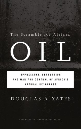 The Scramble for African Oil: Oppression, Corruption and War for Control of Africa's Natural Resources (New Politics, Progressive Policy)